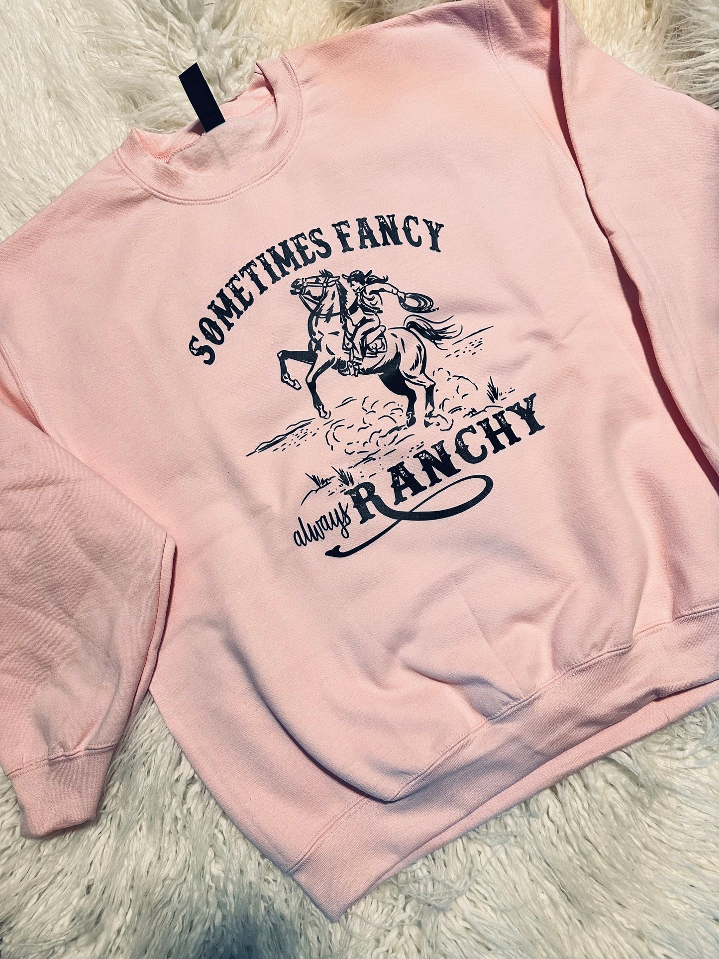 Sometimes Fancy Always Ranchy Sweatshirt