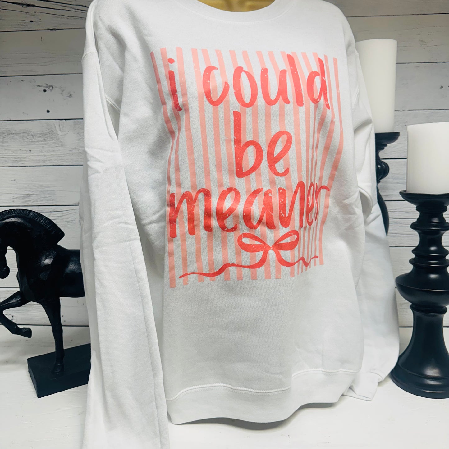 I COULD BE MEANER Attitude Sweatshirt