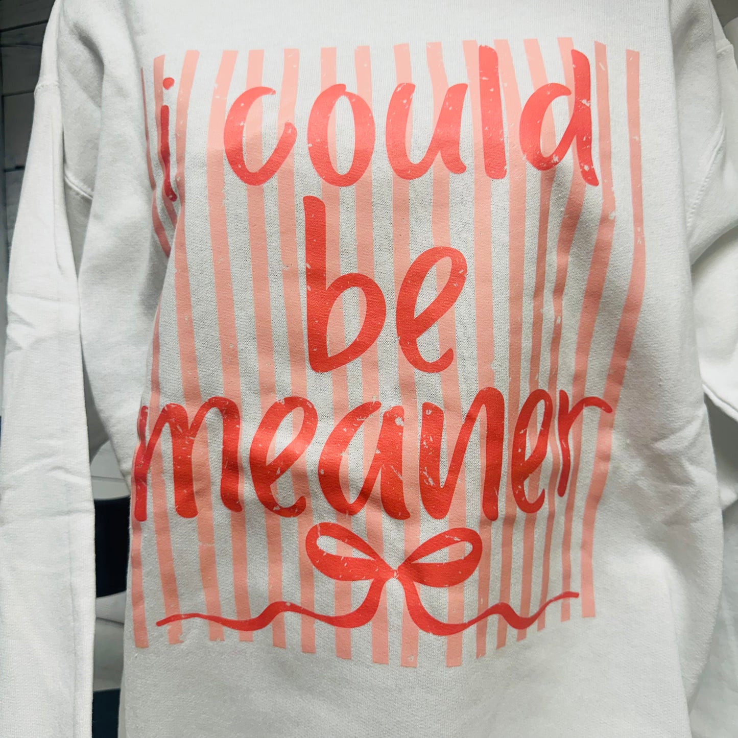 I COULD BE MEANER Attitude Sweatshirt