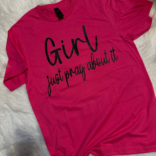Hot Pink Girl Just Pray About It Tee