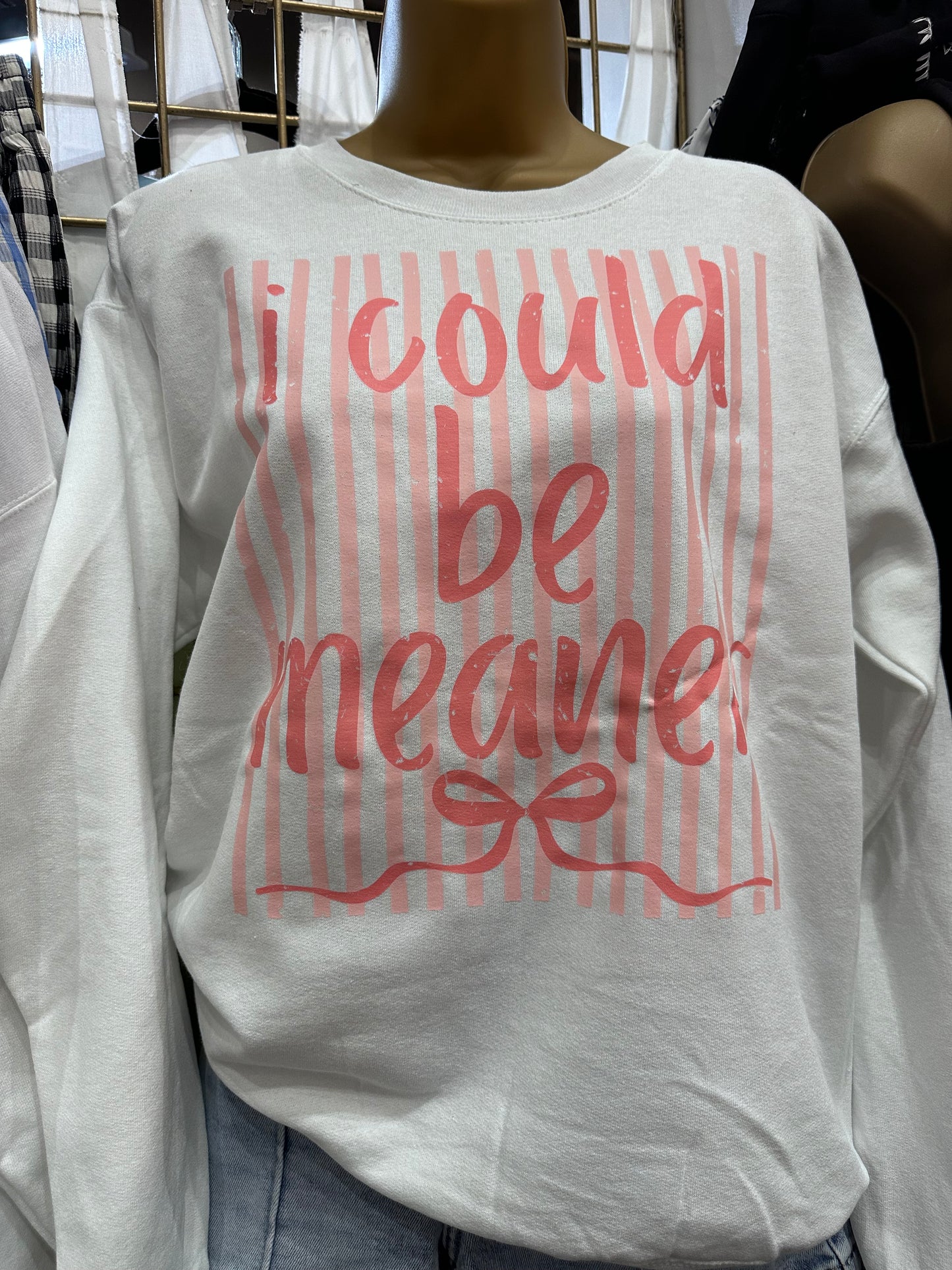 I COULD BE MEANER Attitude Sweatshirt